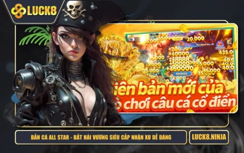 Bắn Cá All Star - Bắt Hải Vương Siêu Cấp Nhận Xu Dễ Dàng