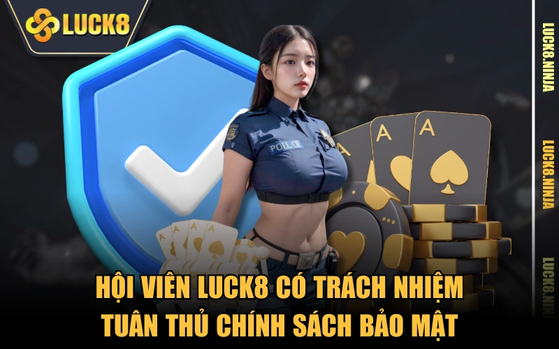 Hội viên LUCK8 có trách nhiệm tuân thủ chính sách bảo mật