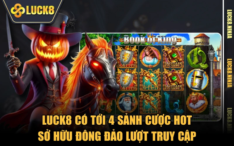 LUCK8 có tới 4 sảnh cược hot sở hữu đông đảo lượt truy cập