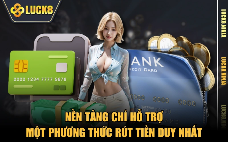 Nền tảng chỉ hỗ trợ một phương thức rút tiền duy nhất