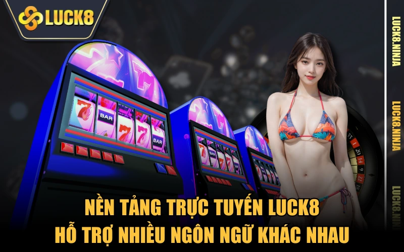 Nền tảng trực tuyến LUCK8 hỗ trợ nhiều ngôn ngữ khác nhau
