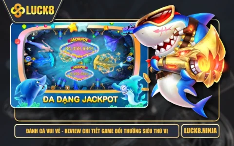Đánh Cá Vui Vẻ - Review Chi Tiết Game Đổi Thưởng Siêu Thú Vị