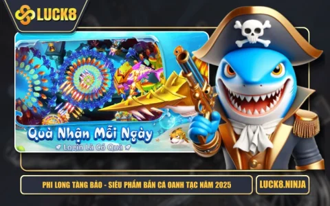 Phi Long Tàng Bảo - Siêu Phẩm Bắn Cá Oanh Tạc Năm 2025
