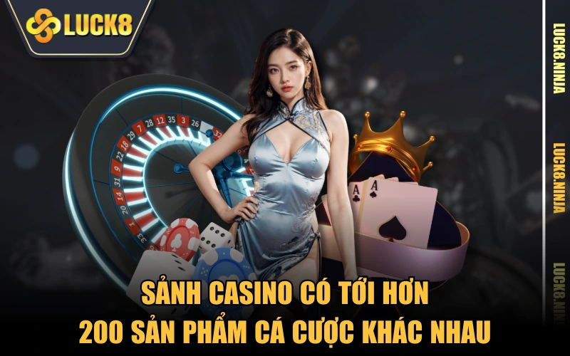 Sảnh casino có tới hơn 200 sản phẩm cá cược khác nhau