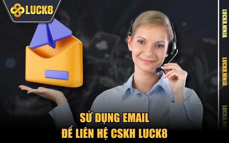 Sử dụng email để liên hệ CSKH LUCK8