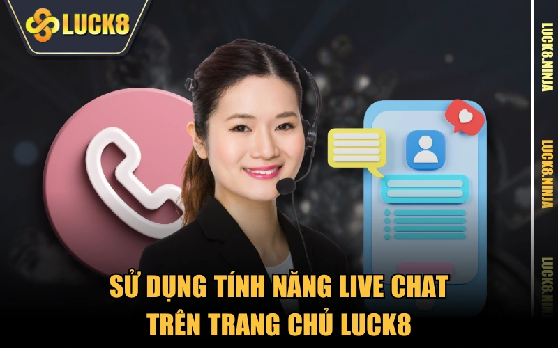 Sử dụng tính năng Live Chat trên trang chủ LUCK8