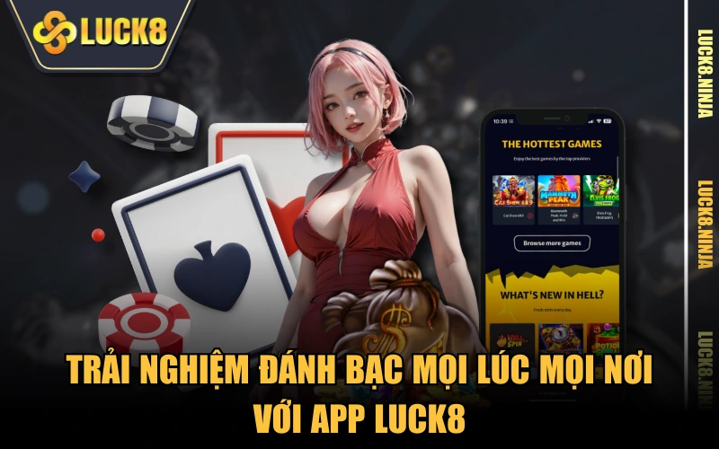 Trải nghiệm đánh bạc mọi lúc mọi nơi với app LUCK8
